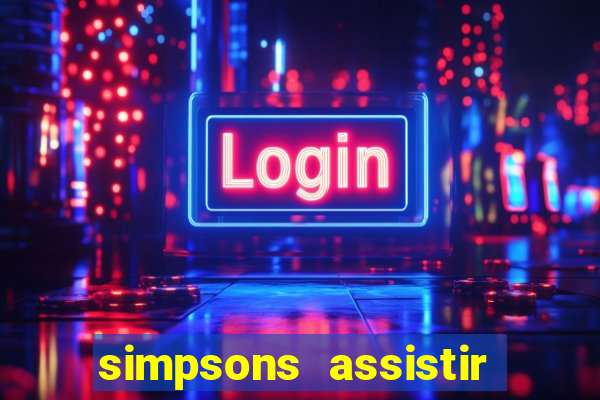 simpsons assistir online dublado